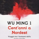 Cent'anni a Nordest : viaggio tra i fantasmi della guera granda / Wu Ming 1